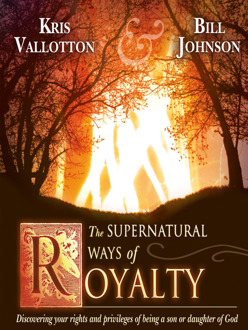 Title details for The Supernatural Ways of Royalty by Kris Vallotton - Available